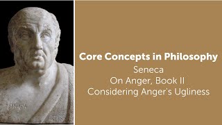 Seneca On Anger book 2  Considering Angers Ugliness  Philosophy Core Concepts [upl. by Enitsugua]