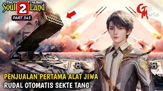 PENJUALAN ALAT JIWA RUDAL BALISTIK SEKTE TANG  SOUL LAND 2 Episode 345  ALUR DONGHUA TERBARU [upl. by Nylimaj]