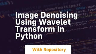 Image denoising using wavelet transform in python [upl. by Nnoryt]