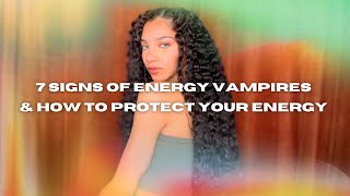 7 Signs of Energy Vampires amp How to protect your energy [upl. by Ahsenal]