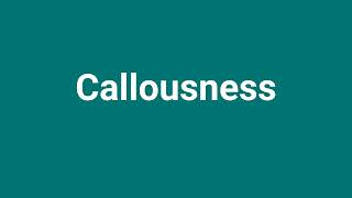 Callousness Meaning and Pronunciation [upl. by Melva36]