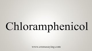 How To Say Chloramphenicol [upl. by Keverne737]