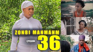 ZONBI MANMAN M EPISODE 36 Gwo deblozay Pete Antre Manman Myrlene ak Enock [upl. by Delmar]