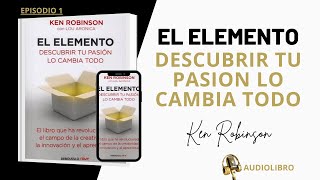 El elemento  Descubrir tu pasión lo cambia todo  Ken Robinson  Audiolibro  Episodio 1 [upl. by Brody524]