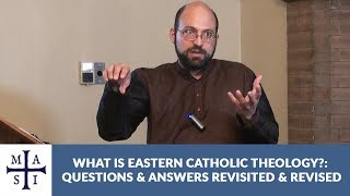 What Is Eastern Catholic Theology Questions and Answers Revisited and Revised [upl. by Jahdai]