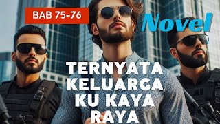 Novel  Ternyata keluarga ku kaya raya bab 7576 [upl. by Elleon]