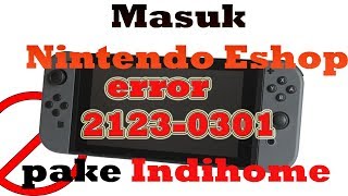 Tutorial Masuk Eshop pake Indihome  how to fix error 2123 0301 Nintendo Switch [upl. by Ykcin]