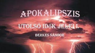 Utolsó Idők Jelei I  Berkes Sándor [upl. by Posehn]