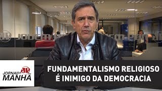 O fundamentalismo religioso é inimigo da democracia  Marco Antonio Villa [upl. by Miki]