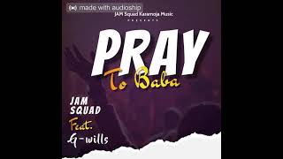 JAM Squad Ft Gwills Pray To Baba Official Audio [upl. by Aldwin]