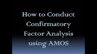 How to Conduct Confirmatory Factor Analysis using AMOS [upl. by Reis492]