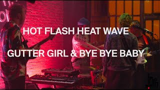 Hot Flash Heat Wave  Gutter Girl amp Bye Bye Baby Live at Supersonic [upl. by Duarte420]