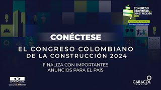 El CONGRESO COLOMBIANO DE LA CONSTRUCCIÓN 2024 cierra con importantes anuncios para el país [upl. by Follansbee]