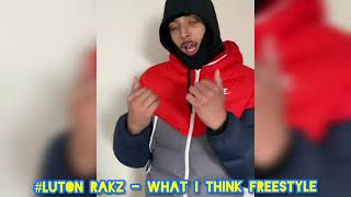 Luton Rakz  What I Think Freestyle [upl. by Acirrej909]