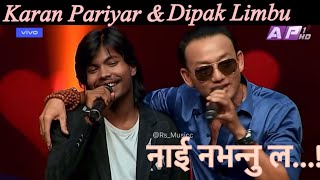 Nai Nabhannu La Tital Song ।।Dipak Limbu amp Karan Pariyar।। Nepal Idol Season 5 [upl. by Melania673]