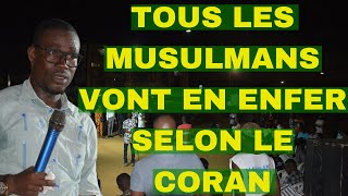 TOUS LES MUSULMANS VONT EN ENFER SELON LE CORAN [upl. by Rose]