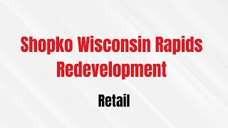 Retail Shopko Wisconsin Rapids Redevelopment [upl. by Galen728]