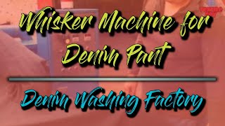 Whisker Machine for Denim Pant in Apparel Industry ➤ Denim Washing [upl. by Pavlish]