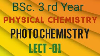 PHOTOCHEMISTRY L 1 BSc3rd yr PHYSICAL CHEMISTRY photochemical rxn beer lamberts low c p sharma [upl. by Lleira]