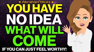 Worthiness Changes Everything 🌟 Abraham Hicks 2024 [upl. by Matless]