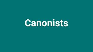 Canonists Meaning and Pronunciation [upl. by Bambie]