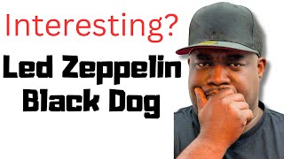 Very Interesting Song Led Zeppelin REACTION  BLACK DOG [upl. by Vanhook]