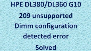 solved  209 Unsupported Dimm configuration detected in hpe DL380  DL360 g10 server [upl. by Lorre289]