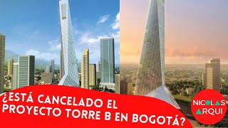 ¿Está cancelado el Proyecto Torre B😱 en Bogotá  Proyectos Arquitectónicos en Colombia Arquitectura [upl. by Geer747]