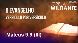 O evangelho versículo por versículo  Mateus 99 III  Igreja Militante  19092024 [upl. by Nytram]