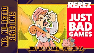 Just Bad Games Pu Li Ru La by REREZ  MR NURETRO REACTIONS [upl. by Cressy]