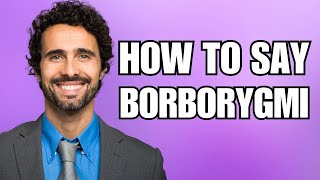 How To Pronounce Borborygmi Correctly [upl. by Miran597]