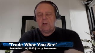 December 1st Trade What You See with Larry Pesavento on TFNN  2023 [upl. by Chemush124]