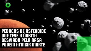 Pedaços de asteroide que teve a órbita desviada pela NASA podem atingir Marte [upl. by Rim413]