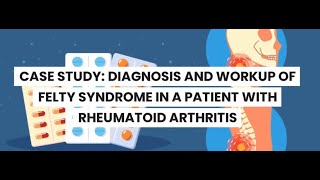 Diagnostic Evaluation of Felty Syndrome A Case Study of Rheumatoid arthitis [upl. by Elylrac]