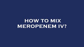 How to mix meropenem iv [upl. by Warrin239]