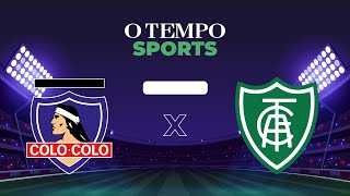 COLO COLO x AMÉRICA  Acompanhe AO VIVO [upl. by Zenas]