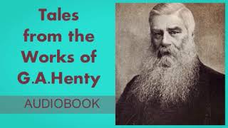 Tales from the Works of G A Henty  Audiobook [upl. by Neelloj]