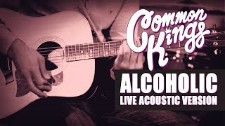 👑 Common Kings  Alcoholic Live Acoustic Version  Official Video [upl. by Euqcaj]