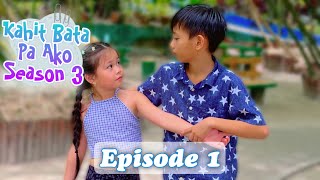 KAHIT BATA PA AKO SEASON 3  EPISODE 1 [upl. by Eiramannod]