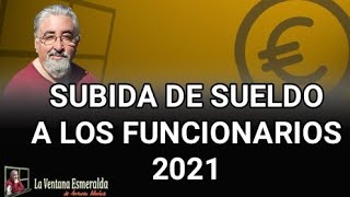 Subida de sueldo a los funcionarios 2021 [upl. by Inahpets]