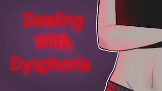 Dealing With Dysphoria [upl. by Bay]