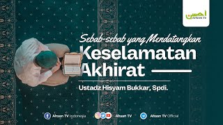 Ustadz Hisyam Bukkar SPdI  Sebabsebab yang Mendatangkan Keselamatan Akhirat [upl. by Spragens]