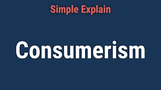 Consumerism Explained Definition Economic Impact Pros amp Cons [upl. by Jeannie]