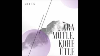 Ditto  Ära Mõtle Kohe Ütle [upl. by Malinde]