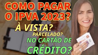 IPVA 2023 COMO PAGAR À VISTA PARCELADO OU NO CARTÃO DE CRÉDITO [upl. by Emmaline]