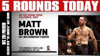 UFC 201 Preview with quotThe Immortalquot Matt Brown Next for Rory MacDonald on 5 Rounds Today [upl. by Nitsyrc642]