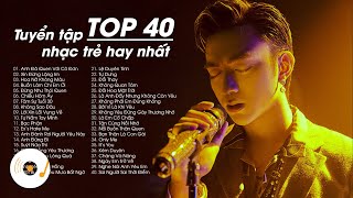 Top 40 Bài Hát Nhạc Trẻ Nhiều Lượt Xem Của Một Số Ca Sĩ Vpop  Tuyển Tập Nhạc Trẻ Hay Nhất ♫ [upl. by Severin483]