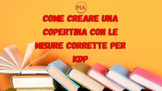 Come creare una copertina libro cartaceo per kdp e caricarla partendo dalle misure corrette [upl. by Atilrak]