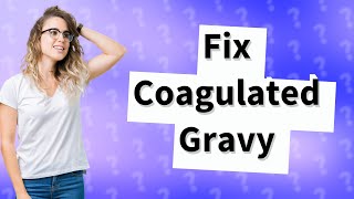 How do you fix coagulated gravy [upl. by Romina]