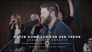 Mutig komm ich vor den Thron  Boldly I Approach cover  Urban Life Worship [upl. by Baerl]